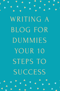 Writing A Blog For Dummies - 10 Steps To Success