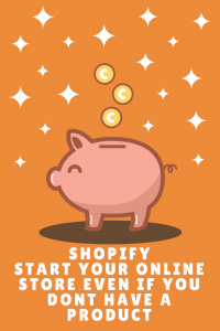 Shopify - Start Your Own Online Store Even If You Don’t Have A Product