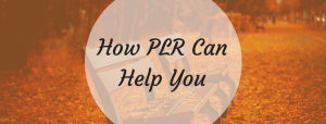 PLR Can Help You With Content Writing