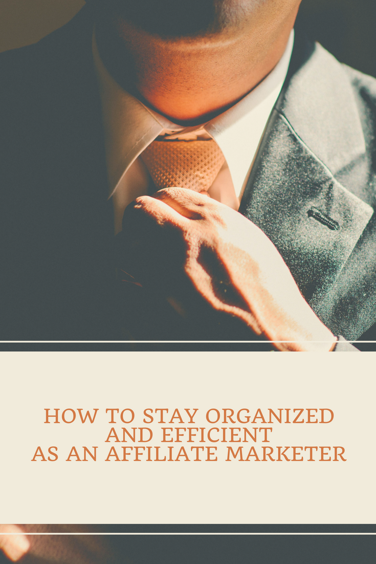 How To Get Organized And Efficient As An Affiliate Marketer
