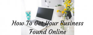 How To Get My Business Found Online - Local SEO