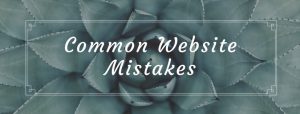 Common Website Mistakes - That Could Kill Any Business