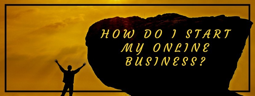 How Do I Start My Online Business? - 4 Things You Need To Do
