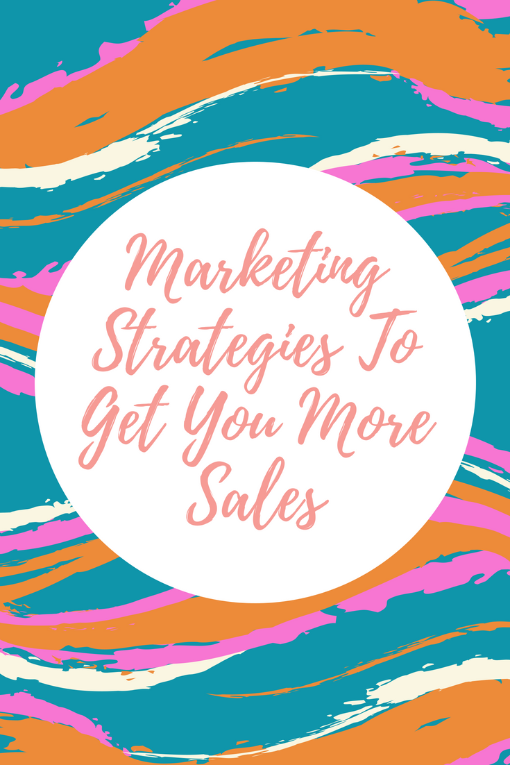 Marketing Strategies - To Get You More Sales