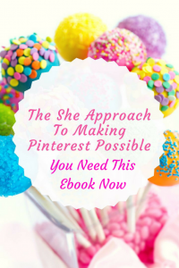 The She Approach To Making Pinterest Possible - You Need This Ebook Now