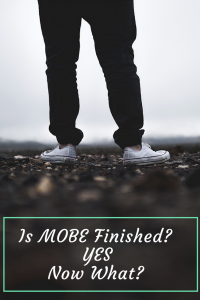 Is MOBE finished? - Yes, So Now What Do You Do?