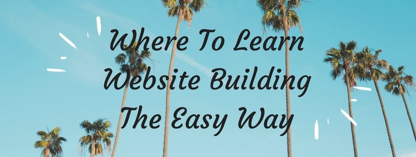 Where Can I Learn How To Build A Website? - The Easy And Right Way