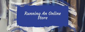 Running An Online Store - What You Need To Know