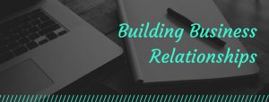The Importance Of Business Relationships - Are You Missing Out?