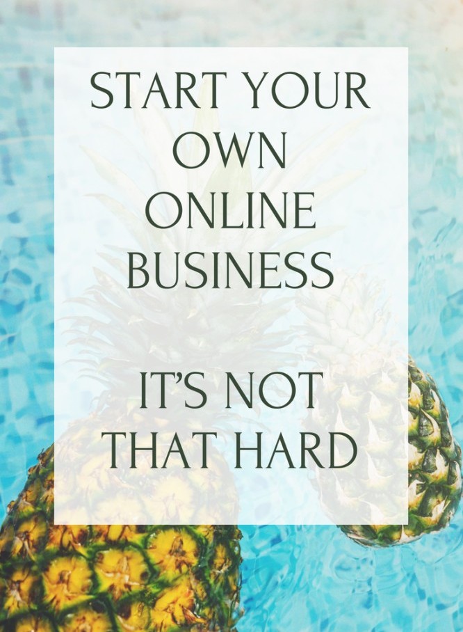 How To Start My Own Online Business? - It’s Not That Hard