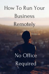 How To Run A Business Remotely - No Office Required