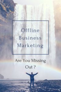 Offline Business Marketing - Are You Missing Out?