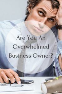 Overwhelmed Business Owner? - What To Do Now