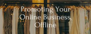 How To Promote An Online Business, Offline