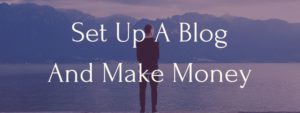 How To Set Up A Blog And Make Money