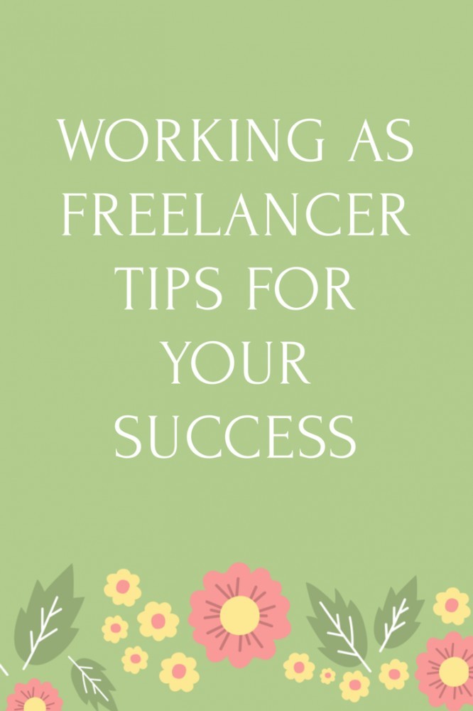Working As A Freelancer - Tips For Your Success
