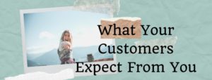 3 Things Customers Expect From Your Online Business