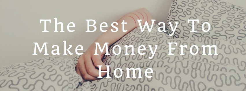 The Best Way To Make Money From Home